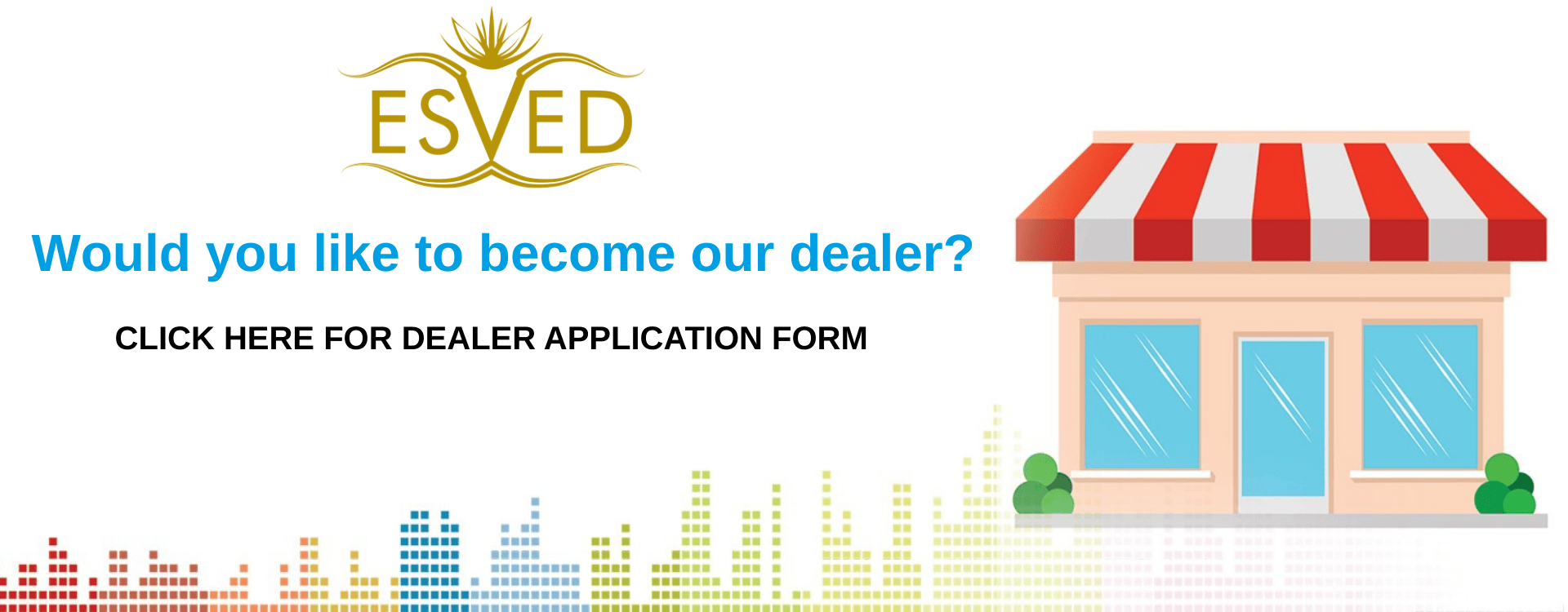 Would you like to become our dealer?